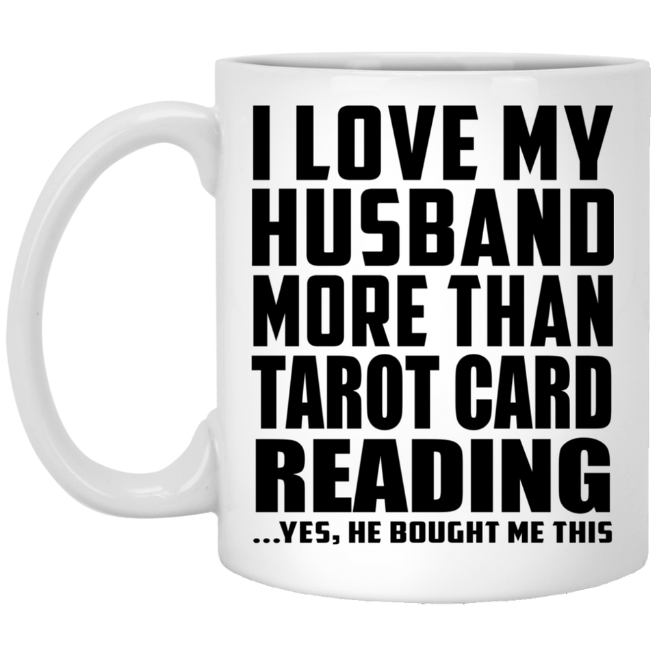 I Love My Husband More Than Tarot Card Reading - 11 Oz Coffee Mug