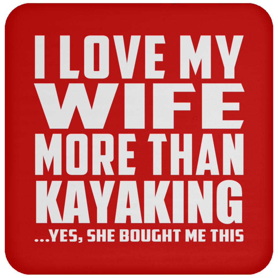 I Love My Wife More Than Kayaking - Drink Coaster