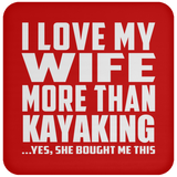 I Love My Wife More Than Kayaking - Drink Coaster