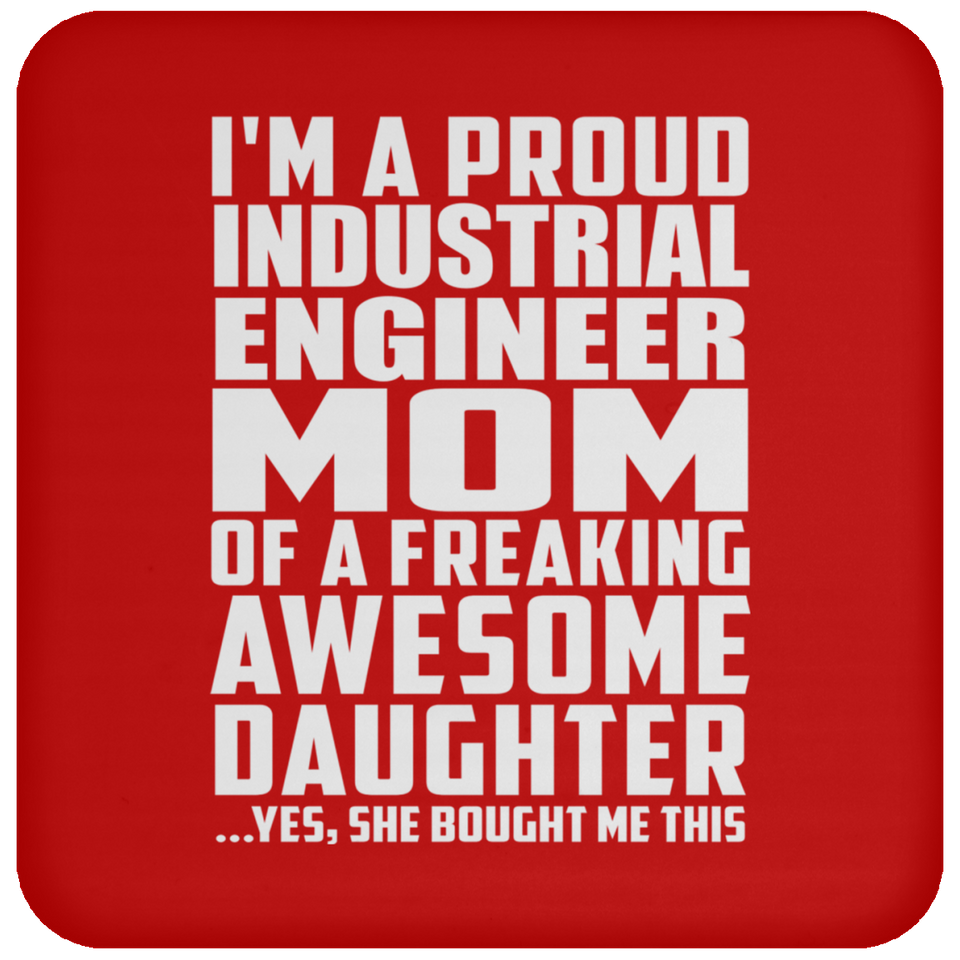 Proud Industrial Engineer Mom Of Awesome Daughter - Drink Coaster