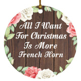 All I Want For Christmas Is More French Horn - Circle Ornament A