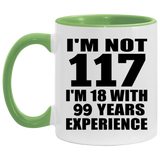 117th Birthday I'm Not 117 I'm 18 With 99 Years Experience - 11oz Accent Mug Green
