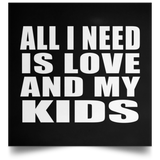 All I Need Is Love And My Kids - Poster Square