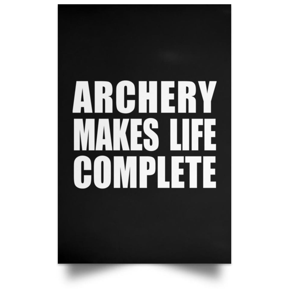 Archery Makes Life Complete - Poster Portrait