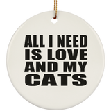 All I Need Is Love And My Cats - Circle Ornament