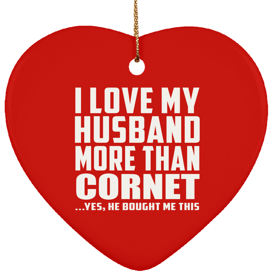 I Love My Husband More Than Cornet - Heart Ornament
