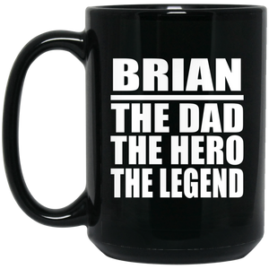 Brian The Dad The Hero The Legend - 15 Oz Coffee Mug Black