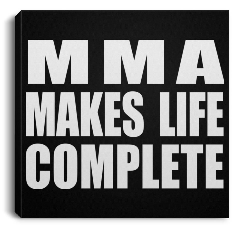 MMA Makes Life Complete - Canvas Square