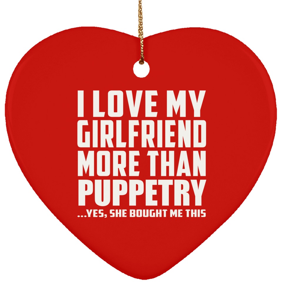 I Love My Girlfriend More Than Puppetry - Heart Ornament