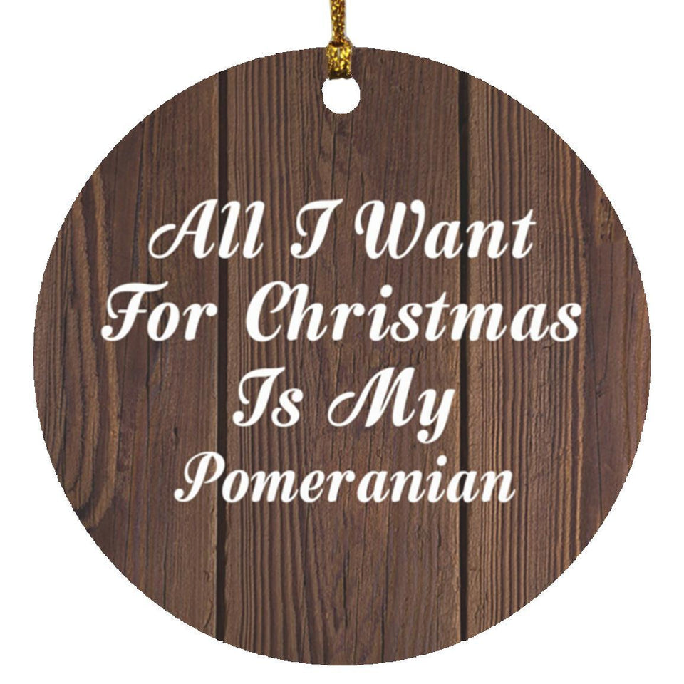 All I Want For Christmas Is My Pomeranian - Circle Ornament D