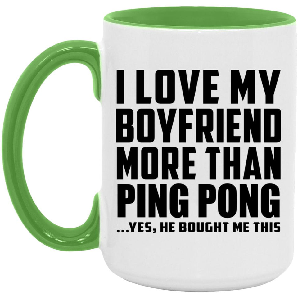 I Love My Boyfriend More Than Ping Pong - 15oz Accent Mug Green