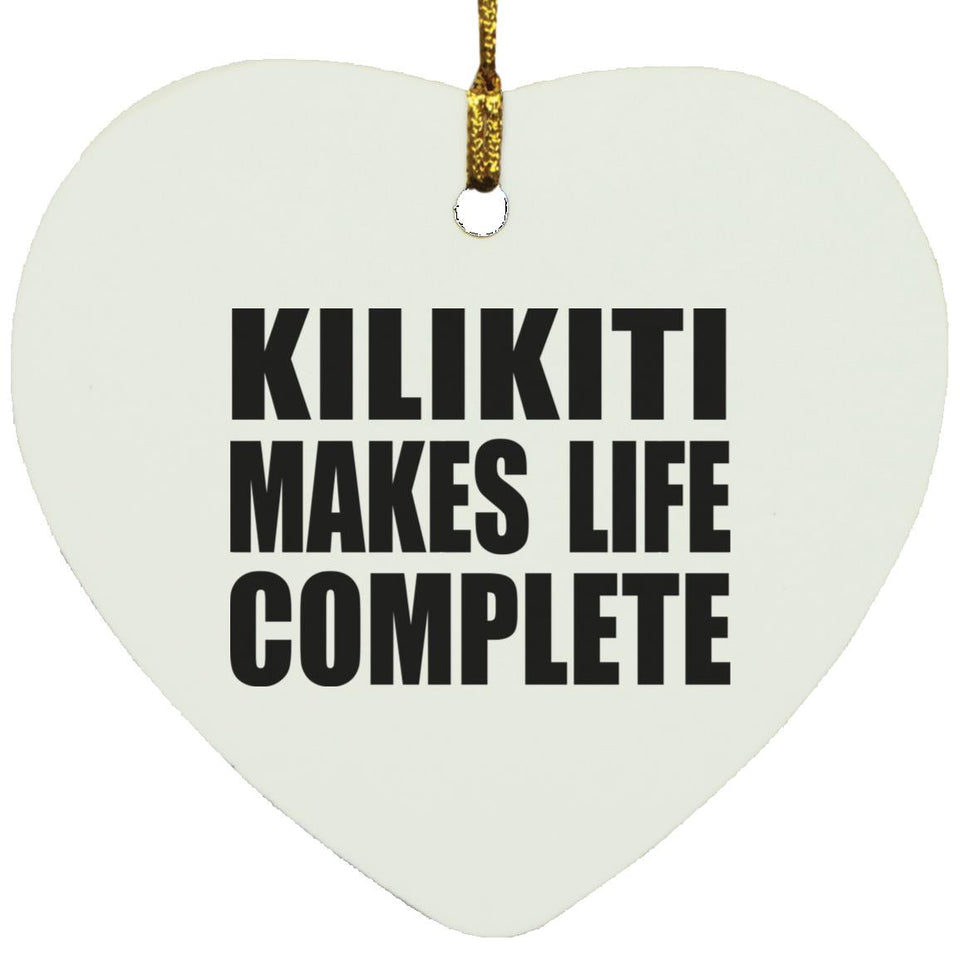 Kilikiti Makes Life Complete - Heart Ornament