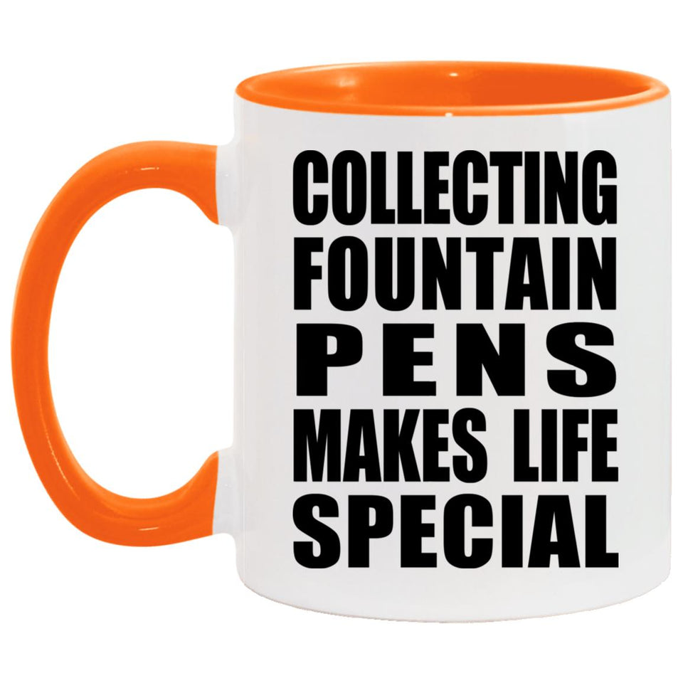 Collecting Fountain Pens Makes Life Special - 11oz Accent Mug Orange