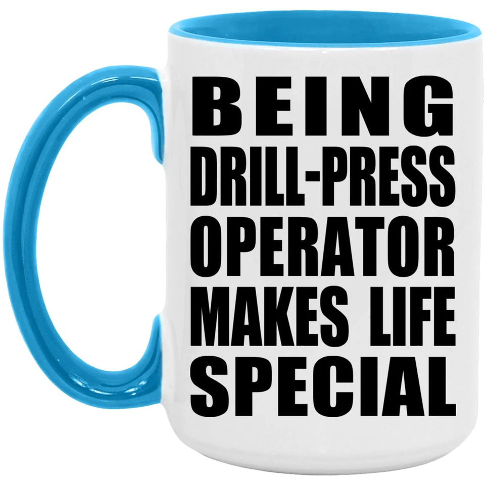 Being Drill-Press Operator Makes Life Special - 15oz Accent Mug Blue