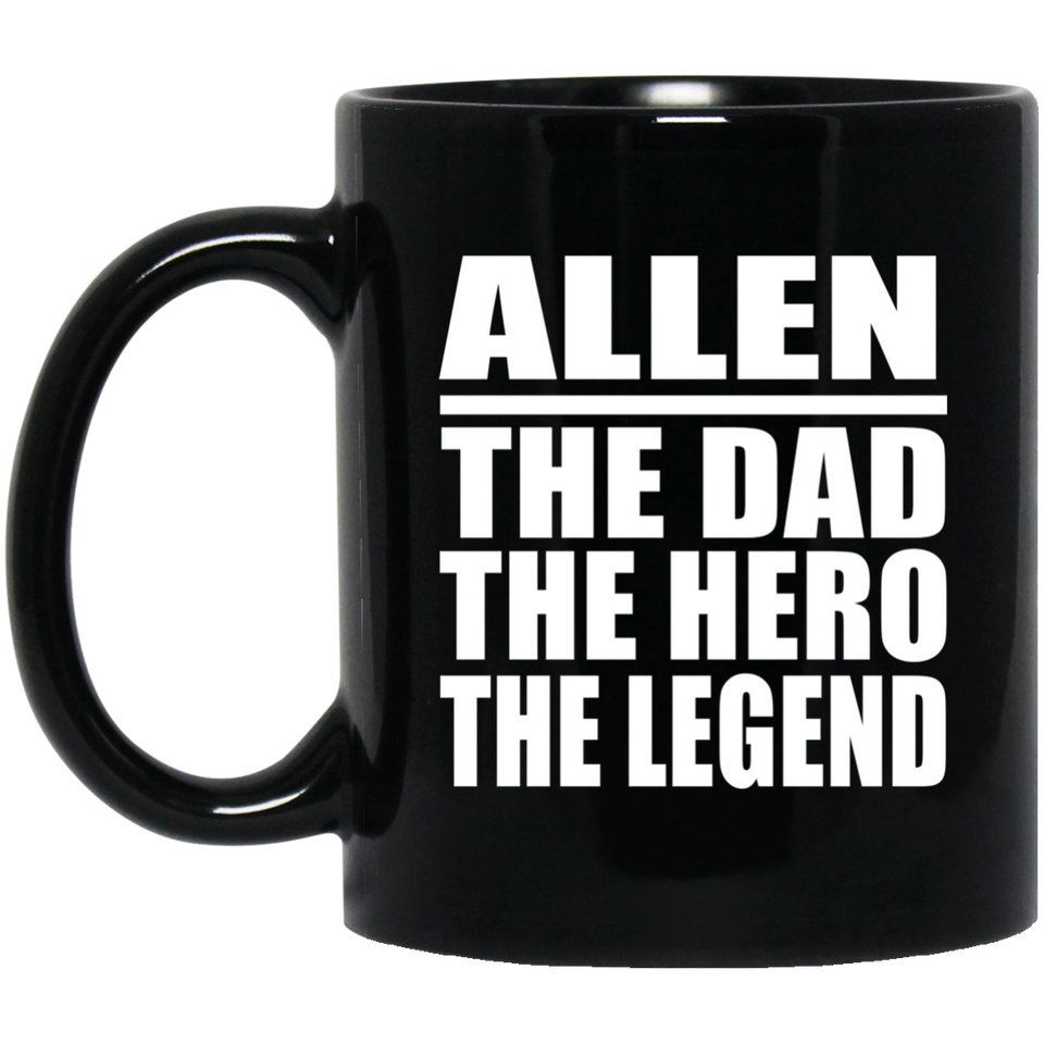 Allen The Dad The Hero The Legend - 11 Oz Coffee Mug Black