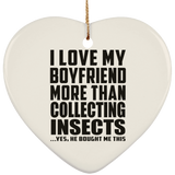 I Love My Boyfriend More Than Collecting Insects - Heart Ornament