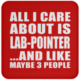 All I Care About Is Lab-Pointer - Drink Coaster