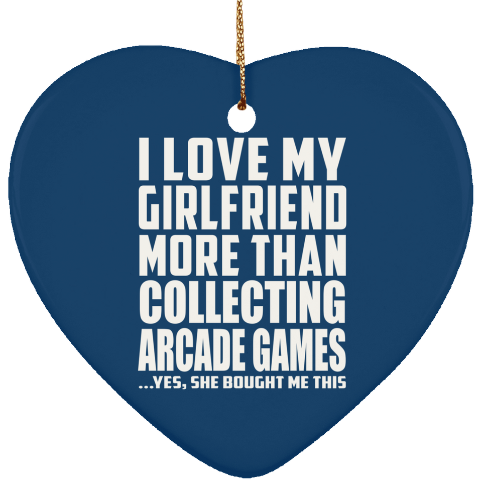 I Love My Girlfriend More Than Collecting Arcade Games - Heart Ornament