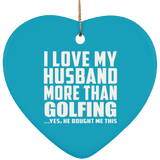 I Love My Husband More Than Golfing - Heart Ornament