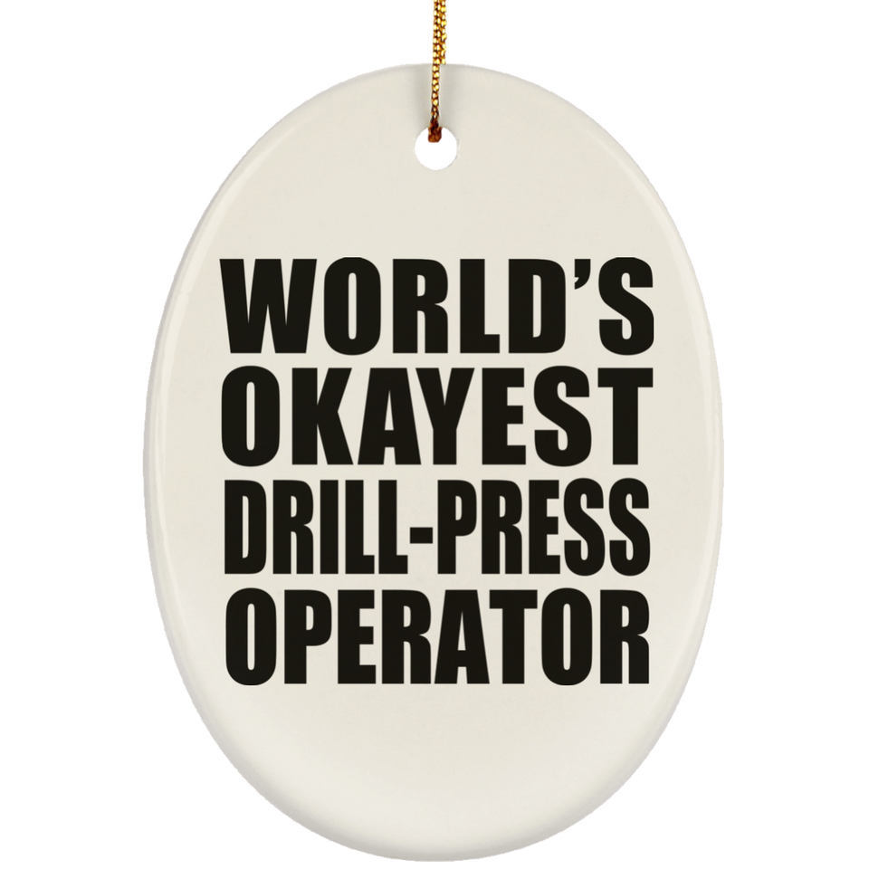 World's Okayest Drill-Press Operator - Oval Ornament