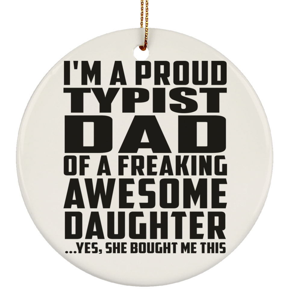 Proud Typist Dad Of Awesome Daughter - Circle Ornament