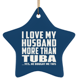 I Love My Husband More Than Tuba - Star Ornament
