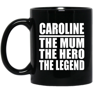 Caroline The Mum The Hero The Legend - 11 Oz Coffee Mug Black