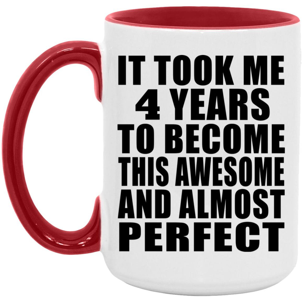 4th Birthday Took 4 Years To Become Awesome & Perfect - 15oz Accent Mug Red
