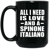 All I Need Is Love And A Spinone Italiano - 15 Oz Coffee Mug Black