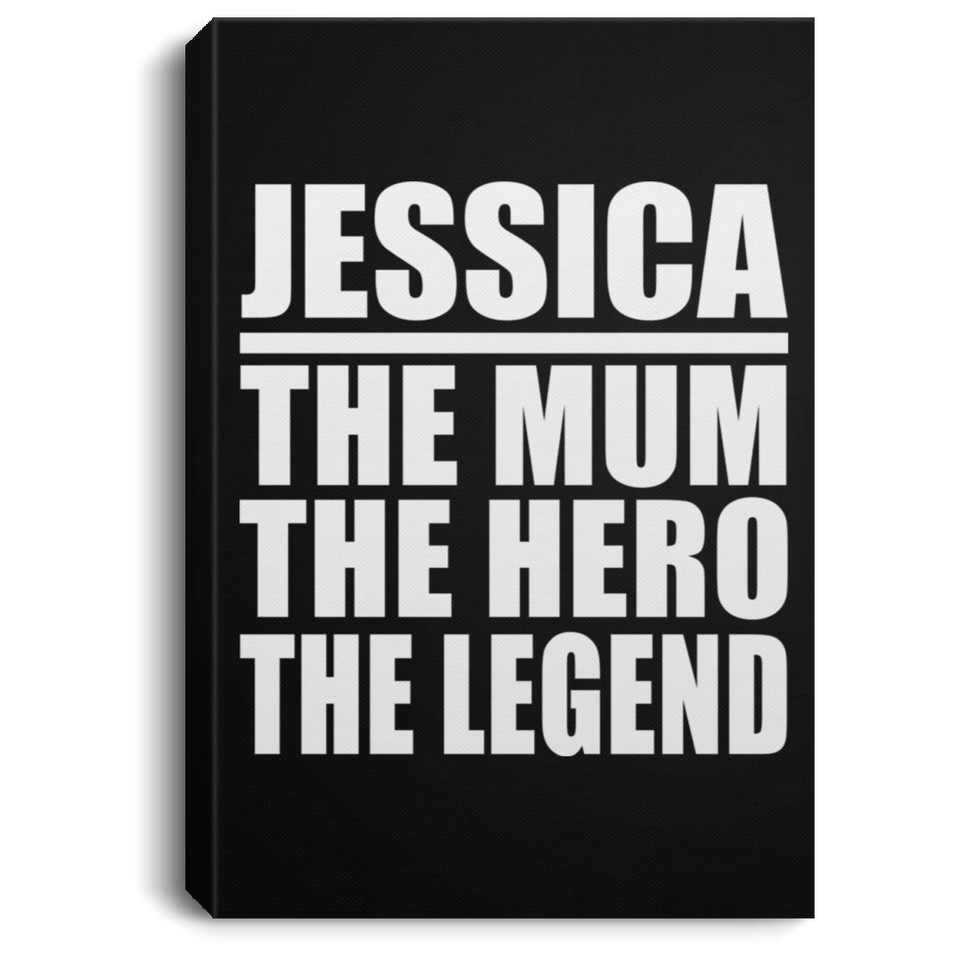 Jessica The Mum The Hero The Legend - Canvas Portrait