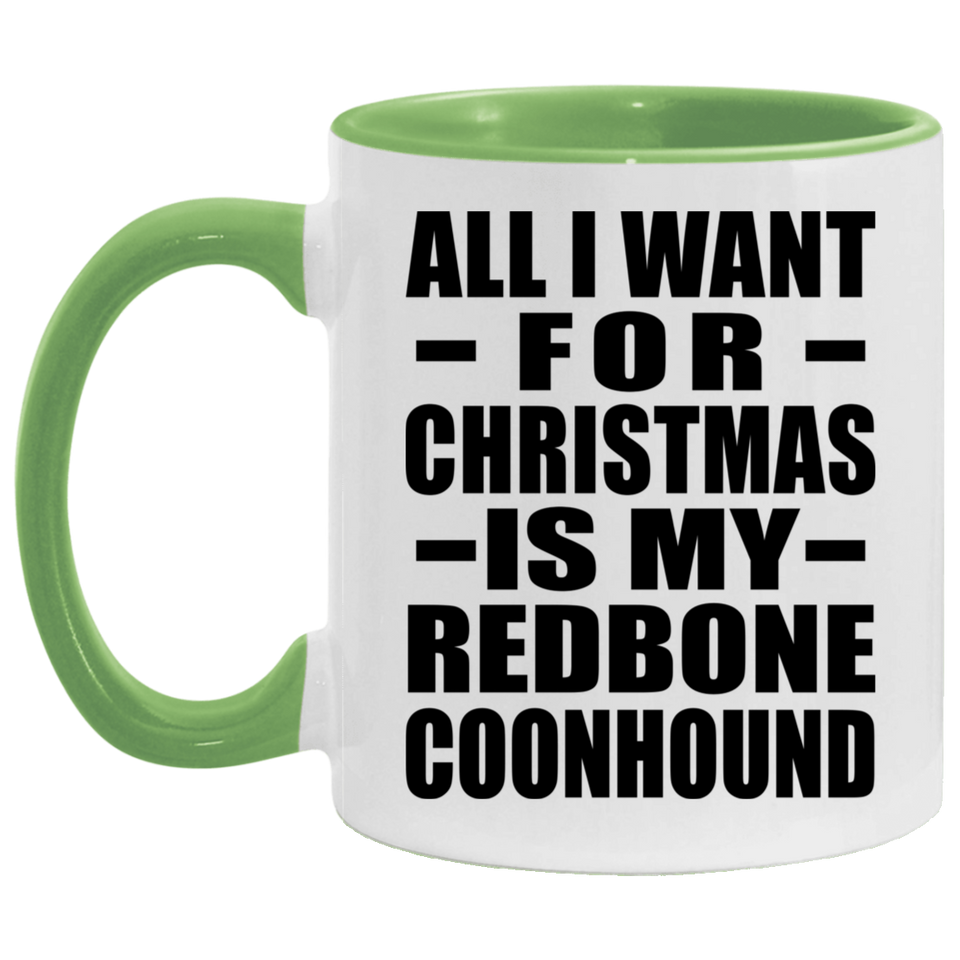All I Want For Christmas Is My Redbone Coonhound - 11oz Accent Mug Green