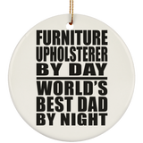 Furniture Upholsterer By Day World's Best Dad By Night - Circle Ornament
