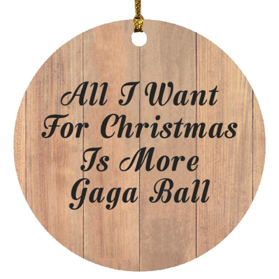 All I Want For Christmas Is More Gaga Ball - Circle Ornament C