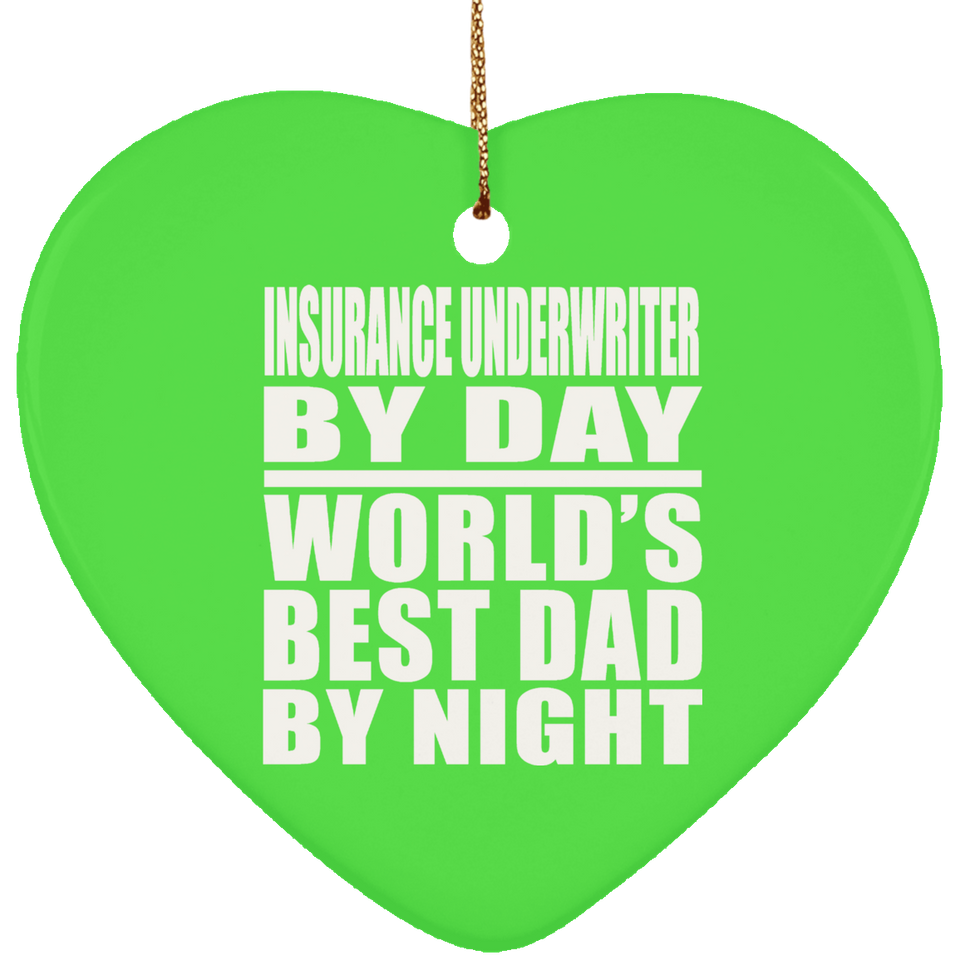 Insurance Underwriter By Day World's Best Dad By Night - Heart Ornament