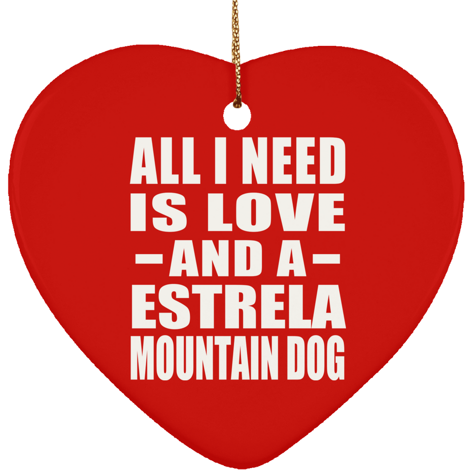 All I Need Is Love And A Estrela Mountain Dog - Heart Ornament