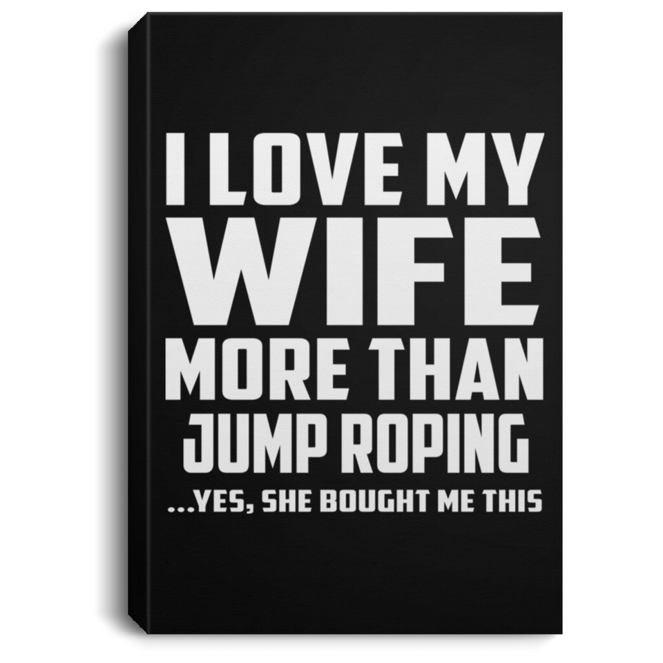I Love My Wife More Than Jump Roping - Canvas Portrait