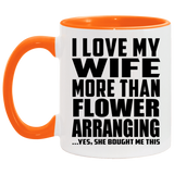 I Love My Wife More Than Flower Arranging - 11oz Accent Mug Orange