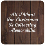 All I Want For Christmas Is Collecting Memorabilia - Drink Coaster D