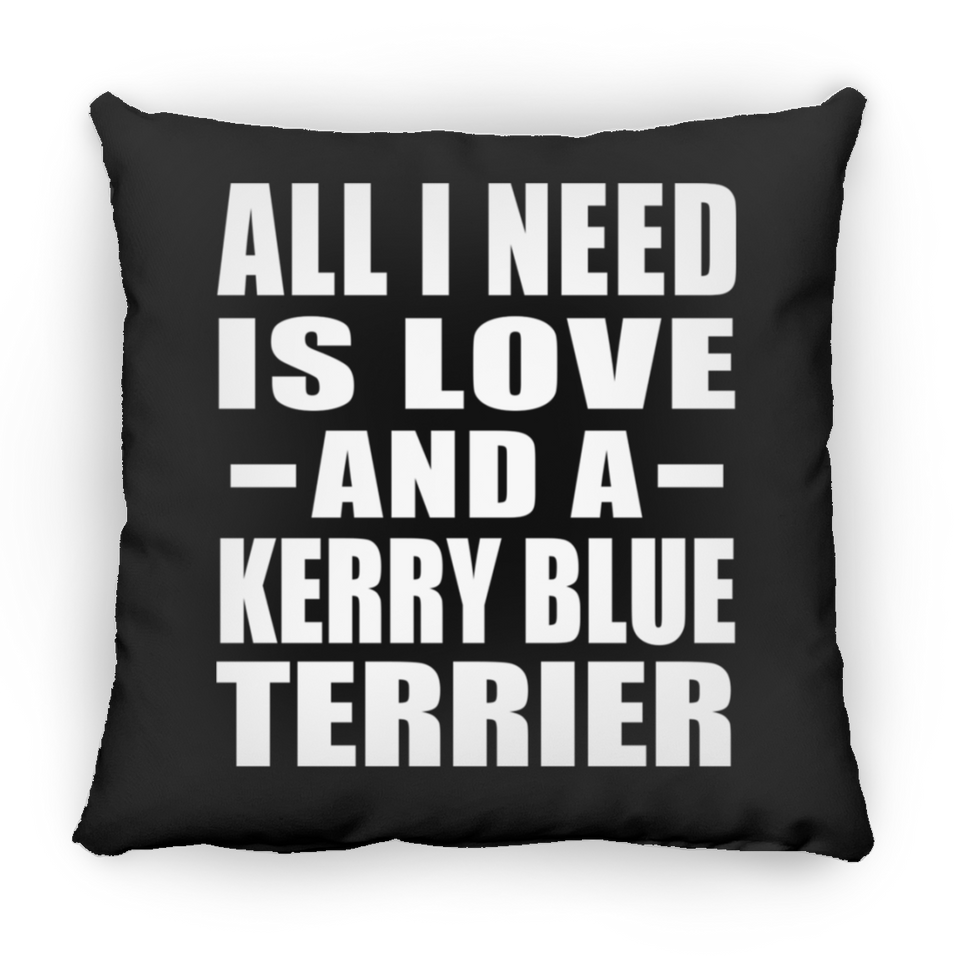 All I Need Is Love And A Kerry Blue Terrier - Throw Pillow Black