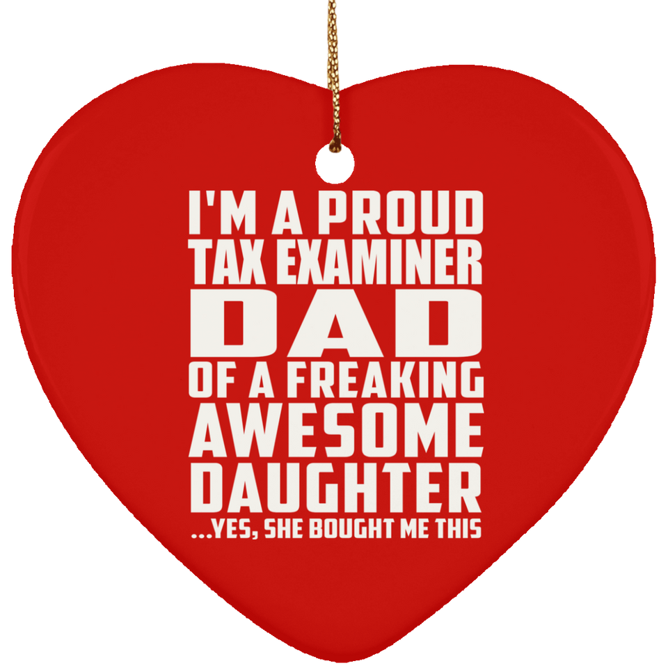 Proud Tax Examiner Dad Of Awesome Daughter - Heart Ornament