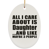 All I Care About Is Daughter - Oval Ornament