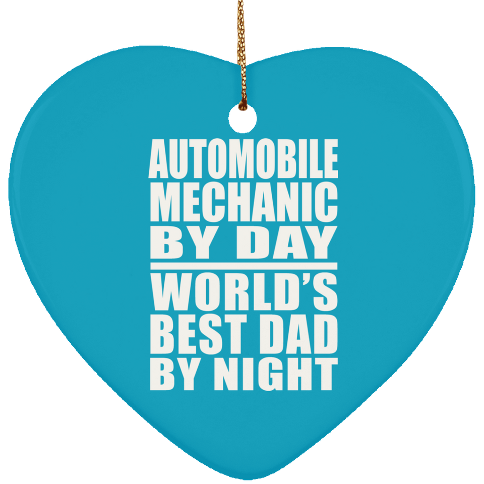 Automobile Mechanic By Day World's Best Dad By Night - Heart Ornament