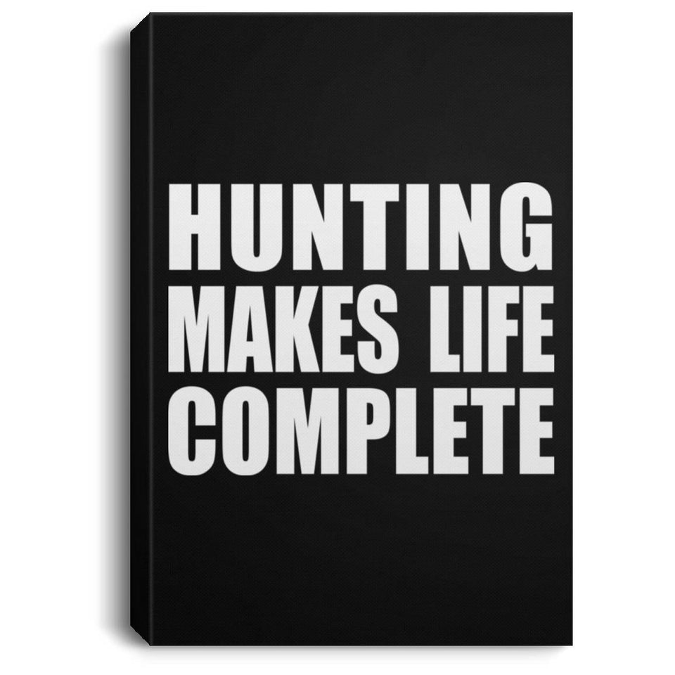 Hunting Makes Life Complete - Canvas Portrait