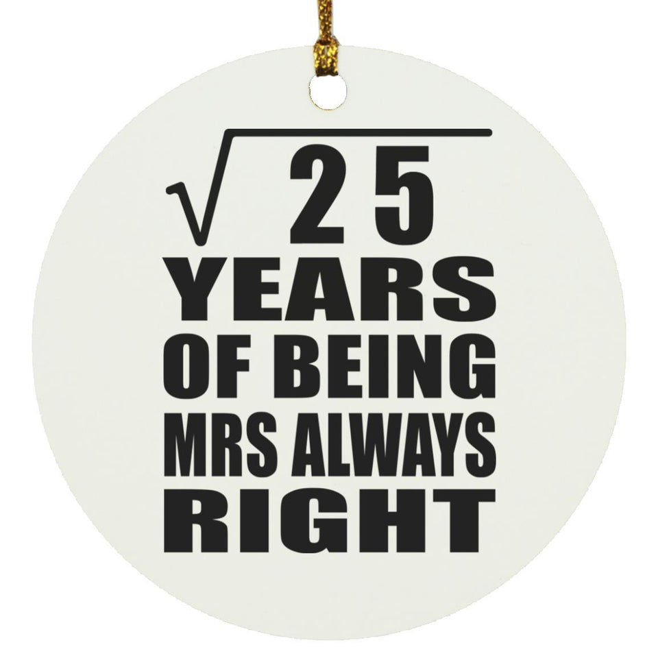 5th Anniversary Square Root of 25 Years Mrs Always Right - Circle Ornament