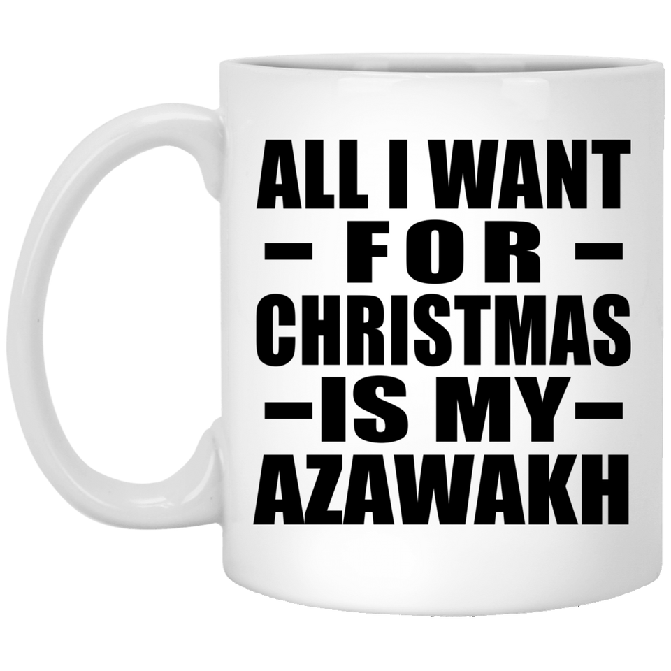 All I Want For Christmas Is My Azawakh - 11 Oz Coffee Mug