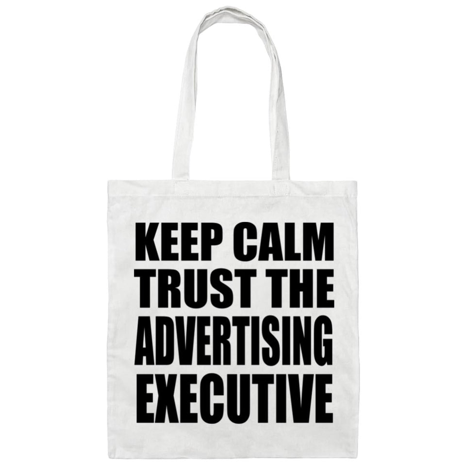 Keep Calm and Trust The Advertising Executive - Tote Bag White