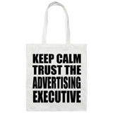 Keep Calm and Trust The Advertising Executive - Tote Bag White