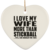 I Love My Wife More Than Stickball - Heart Ornament