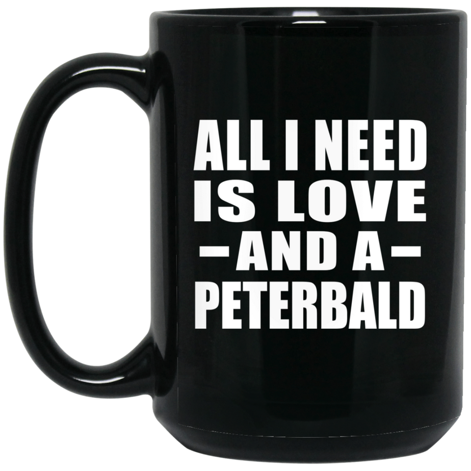 All I Need Is Love And A Peterbald - 15 Oz Coffee Mug Black