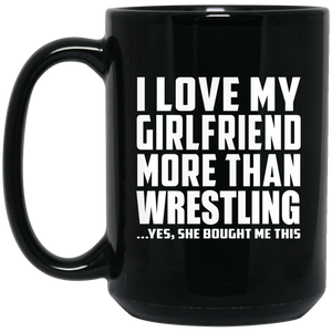 I Love My Girlfriend More Than Wrestling - 15 Oz Coffee Mug Black